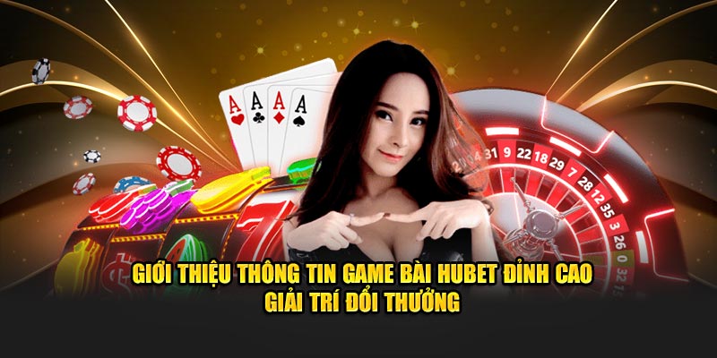 Sức Hấp Dẫn Của Game bài HUBET88 Trực Tuyến
